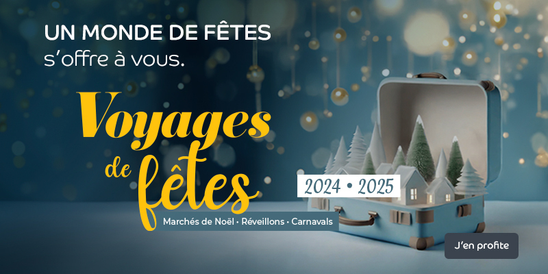 Voyages de fêtes. Marchés de Noël - Réveillons - Carnavals. 2024 - 2025