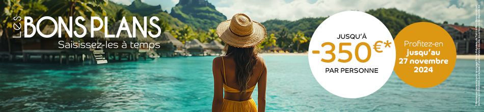 Les Bons Plans. Saisissez-les à temps. Jusqu'à -350€* par personne. Profitez-en jusqu'au 27 novembre 2024.